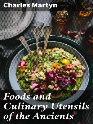 cover image of Foods and Culinary Utensils of the Ancients